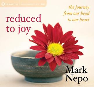 Reduced To Joy di Mark Nepo edito da Sounds True Inc