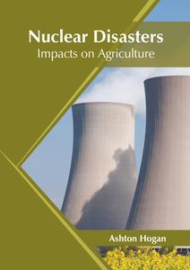 Nuclear Disasters: Impacts on Agriculture edito da SYRAWOOD PUB HOUSE