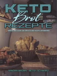 Keto-Brot-Rezepte di Sandra Brown, Betsy Schwarz edito da Sandra Brown - Betsy Schwarz