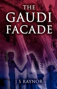 The Gaudi Facade di J. S Raynor edito da Dolman Scott Ltd