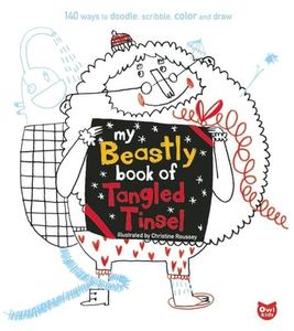 My Beastly Book of Tangled Tinsel: 140 Ways to Doodle, Scribble, Color and Draw edito da Owlkids