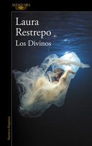 Los Divinos / The Divine di Laura Restrepo edito da PRH GRUPO EDIT USA