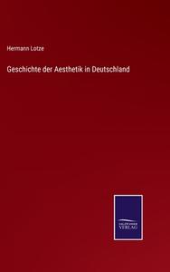 Geschichte der Aesthetik in Deutschland di Hermann Lotze edito da Salzwasser-Verlag