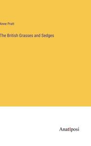 The British Grasses and Sedges di Anne Pratt edito da Anatiposi Verlag