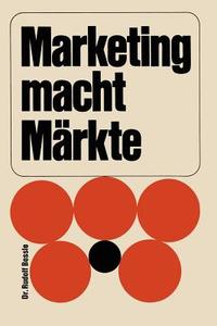 Marketing macht Märkte di Rudolf Bossle edito da Gabler Verlag