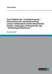 Zum Problem der "Lernübertragung"  -  Erkenntnisse der Transferforschung unseres Jahrhunderts und ihr theoretischer Nutz di Thomas Melzl edito da GRIN Publishing
