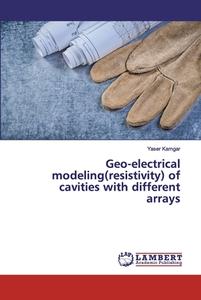 Geo-electrical modeling(resistivity) of cavities with different arrays di Yaser Kamgar edito da LAP Lambert Academic Publishing