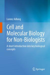 Cell And Molecular Biology For Non-Biologists di Lorenz Adlung edito da Springer-Verlag Berlin And Heidelberg GmbH & Co. KG