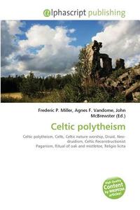 Celtic polytheism edito da Alphascript Publishing