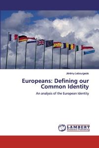 Europeans: Defining our Common Identity di Jérémy Lebourgeois edito da LAP Lambert Academic Publishing