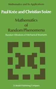 Mathematics Of Random Phenomena di Paul Kree, C. Soize edito da Springer