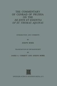 The Commentary of Conrad of Prussia on the De Ente et Essentia of St. Thomas Aquinas di Conradus De Prussia edito da Springer Netherlands