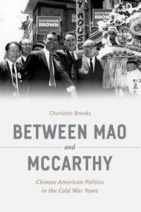Between Mao and McCarthy - Chinese American Politics in the Cold War Years di Charlotte Brooks edito da University of Chicago Press