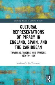 Cultural Representations Of Piracy In England, Spain, And The Caribbean di Mariana-Cecilia Velazquez edito da Taylor & Francis Ltd