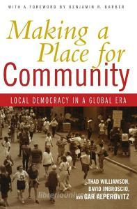 Making A Place For Community di Thad Williamson, David Imbroscio, Gar Alperovitz edito da Taylor & Francis Ltd