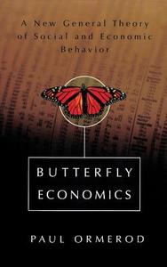 Butterfly Economics a New General Theory of Social and Economic Behavior di Paul Ormerod edito da BASIC BOOKS