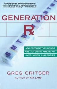 Generation RX: How Prescription Drugs Are Altering American Lives, Minds, and Bodies di Greg Critser edito da MARINER BOOKS