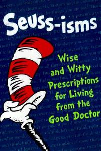 Seuss-isms: wise and witty prescriptions for living from the good doctor di Dr Seuss edito da Random House Children's Books