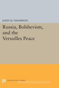 Russia, Bolshevism, and the Versailles Peace di John M. Thompson edito da Princeton University Press