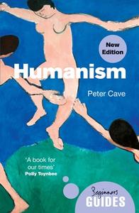 Humanism: A Beginner's Guide (Updated Edition) di Peter Cave edito da ONEWORLD PUBN