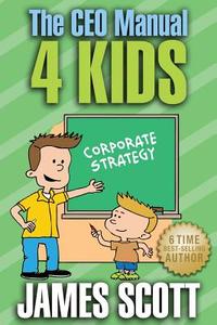 The CEO Manual 4 Kids di James Scott edito da New Renaissance Corporation