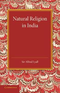 Natural Religion in India di Alfred Lyall edito da Cambridge University Press