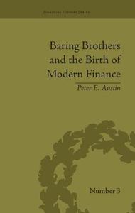 Baring Brothers and the Birth of Modern Finance di Peter E. Austin edito da Routledge