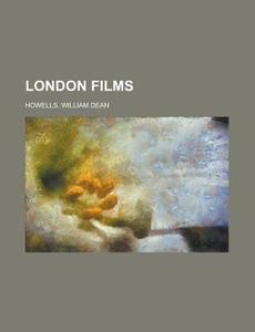 London Films di William Dean Howells edito da General Books Llc