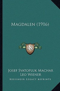 Magdalen (1916) di Josef Svatopluk Machar edito da Kessinger Publishing
