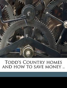 Todd's Country Homes And How To Save Mon di Sereno Edwards Todd edito da Nabu Press