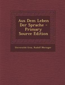 Aus Dem Leben Der Sprache di Universitat Graz, Rudolf Meringer edito da Nabu Press