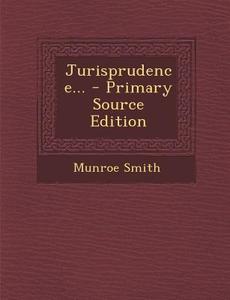 Jurisprudence... - Primary Source Edition di Munroe Smith edito da Nabu Press