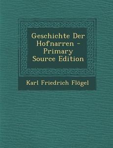 Geschichte Der Hofnarren di Karl Friedrich Flogel edito da Nabu Press