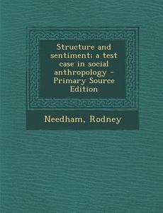 Structure and Sentiment; A Test Case in Social Anthropology di Rodney Needham edito da Nabu Press