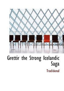 Grettir the Strong  Icelandic Saga di Traditional edito da BiblioLife