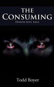 The Consuming di Todd Boyer edito da Outskirts Press