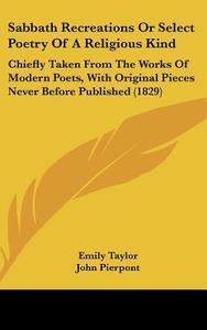 Sabbath Recreations Or Select Poetry Of A Religious Kind di Emily Taylor edito da Kessinger Publishing Co