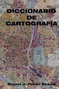 Diccionario de Cartografia di Miquel J. Pavon Besalu edito da Createspace