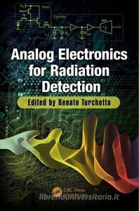 Analog Electronics for Radiation Detection edito da Taylor & Francis Inc