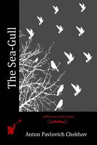 The Sea-Gull di Anton Pavlovich Chekhov edito da Createspace