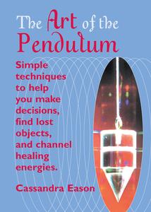 The Art of the Pendulum di Cassandra Eason edito da WEISER BOOKS