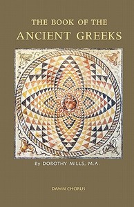 The Book of the Ancient Greeks di Dorothy Mills edito da Angelico Press