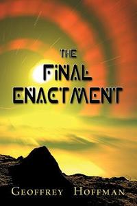 The Final Enactment di Geoffrey Hoffman edito da Publishamerica