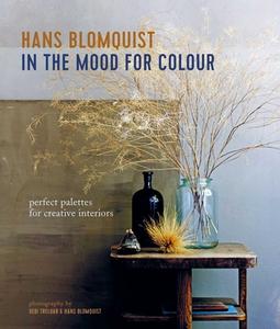 In the Mood for Colour: Perfect Palettes for Creative Interiors di Hans Blomquist edito da RYLAND PETERS & SMALL INC