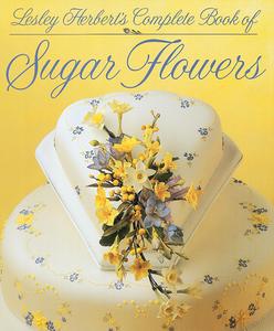 Lesley Herbert's Complete Book of Sugar Flowers di Lesley Herbert edito da MEREHURST BOOKS LTD