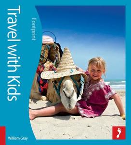 Travel With Kids di William Gray edito da Footprint Travel Guides