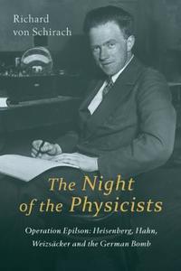 The Night Of The Physicists di Richard von Schirach edito da Haus Publishing Limited