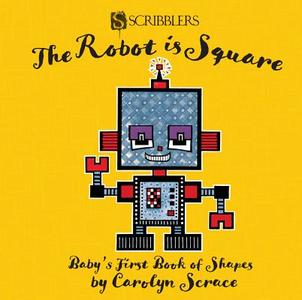 The Robot Is Square: Baby's First Book Of Shapes di Carolyn Scrace edito da Salariya Book Company Ltd