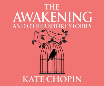 The Awakening and Other Stories di Kate Chopin edito da Dreamscape Media