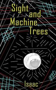 Sight and Machine Trees di Isaac edito da Createspace Independent Publishing Platform